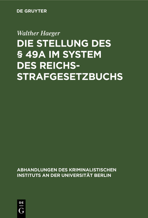 Die Stellung des § 49a im System des Reichsstrafgesetzbuchs von Haeger,  Walther