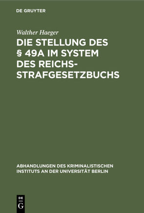 Die Stellung des § 49a im System des Reichsstrafgesetzbuchs von Haeger,  Walther