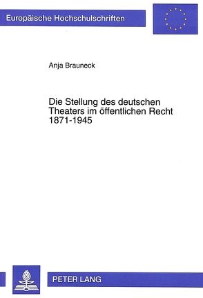 Die Stellung des deutschen Theaters im öffentlichen Recht 1871-1945 von Brauneck,  Anja