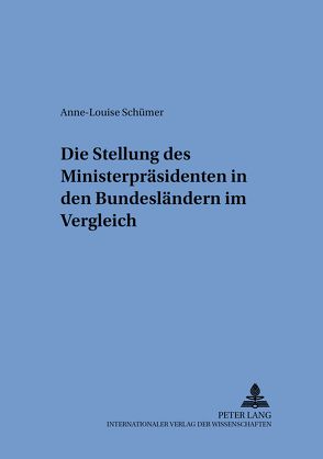 Die Stellung des Ministerpräsidenten in den Bundesländern im Vergleich von Schümer,  Anne-Louise