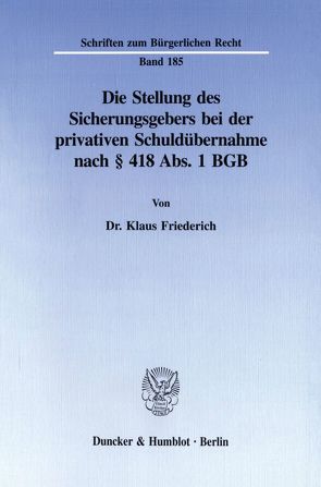 Die Stellung des Sicherungsgebers bei der privativen Schuldübernahme nach § 418 Abs. 1 BGB. von Friederich,  Klaus