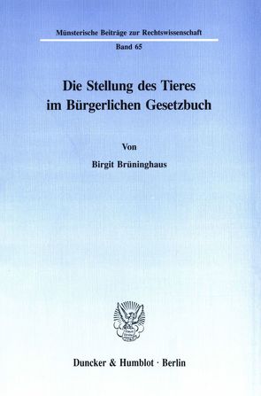 Die Stellung des Tieres im Bürgerlichen Gesetzbuch. von Brüninghaus,  Birgit