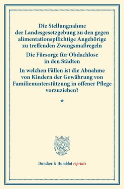 Die Stellungnahme der Landesgesetzgebung zu den gegen alimentationspflichtige Angehörige zu treffenden Zwangsmaßregeln – Die Fürsorge für Obdachlose in den Städten –