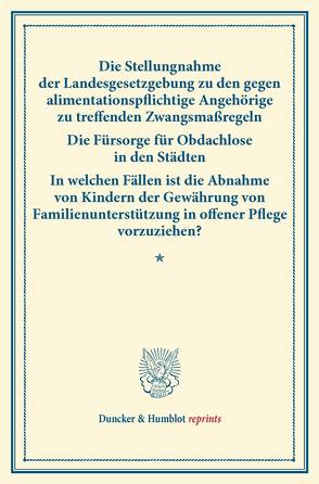 Die Stellungnahme der Landesgesetzgebung zu den gegen alimentationspflichtige Angehörige zu treffenden Zwangsmaßregeln – Die Fürsorge für Obdachlose in den Städten –