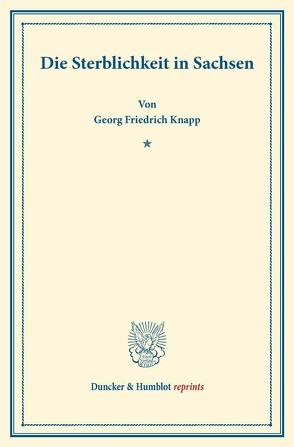 Die Sterblichkeit in Sachsen. von Knapp,  Georg Friedrich