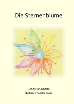 Die Sternenblume von Knabe,  Angelika, Knabe,  Sebastian