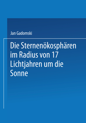 Die Sternenökosphären im Radius von 17 Lichtjahren um die Sonne von Gadomski,  Jan