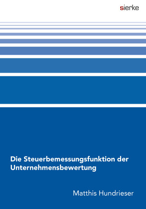 Die Steuerbemessungsfunktion der Unternehmensbewertung von Hundrieser,  Matthis