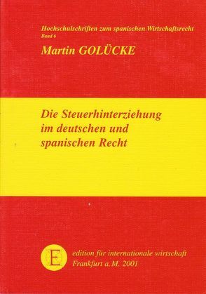 Die Steuerhinterziehung im deutschen und spanischen Recht von Golücke,  Martin, Löber,  Burckhardt