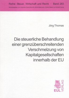 Die steuerliche Behandlung einer grenzüberschreitenden Verschmelzung von Kapitalgesellschaften innerhalb der EU von Thomas,  Jörg