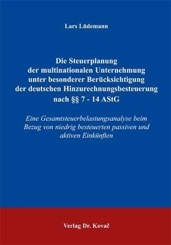 Die Steuerplanung der multinationalen Unternehmung unter besonderer Berücksichtigung der deutschen Hinzurechnungsbesteuerung nach §§ 7 – 14 AStG von Lüdemann,  Lars Die Steuerplanung der multinationalen Unternehmung unter besonderer Berücksichtigung der deutschen Hinzurechnungsbesteuerung nach §§ 7 – 14 AStG von Lüdemann,  Lars