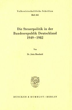 Die Steuerpolitik in der Bundesrepublik Deutschland 1949 – 1982. von Muscheid,  Jutta