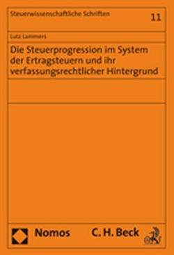 Die Steuerprogression im System der Ertragsteuern und ihr verfassungsrechtlicher Hintergrund von Lammers,  Lutz