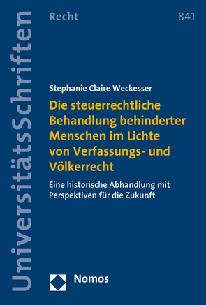 Die steuerrechtliche Behandlung behinderter Menschen im Lichte von Verfassungs- und Völkerrecht von Weckesser,  Stephanie Claire