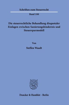 Die steuerrechtliche Behandlung disquotaler Einlagen zwischen Sanierungshindernis und Steuersparmodell. von Waadt,  Steffen