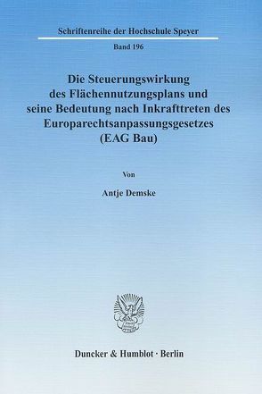 Die Steuerungswirkung des Flächennutzungsplans und seine Bedeutung nach Inkrafttreten des Europarechtsanpassungsgesetzes (EAG Bau). von Demske,  Antje