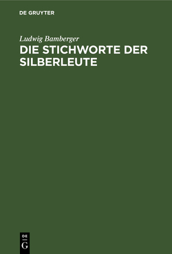 Die Stichworte der Silberleute von Bamberger,  Ludwig