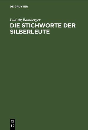 Die Stichworte der Silberleute von Bamberger,  Ludwig