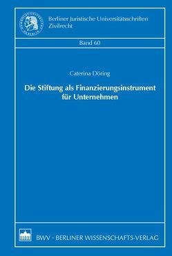 Die Stiftung als Finanzierungsinstrument für Unternehmen von Döring,  Caterina