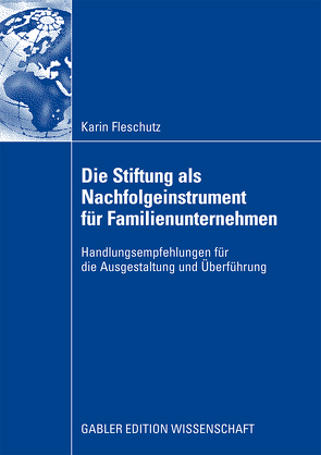 Die Stiftung als Nachfolgeinstrument für Familienunternehmen von Fleschutz,  Karin, Schmidt,  Prof. Dr. Axel G.