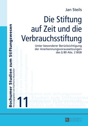 Die Stiftung auf Zeit und die Verbrauchsstiftung von Steils,  Jan