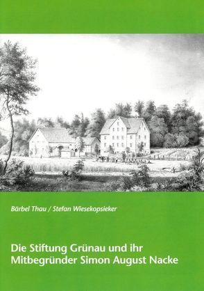 Die Stiftung Grünau und ihr Mitbegründer Simon August Nacke von Thau,  Bärbel, Wiesekopsieker,  Stefan