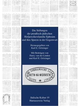 Die Stiftungen der preußisch-jüdischen Hofjuweliersfamilie Ephraim und ihre Spuren in der Gegenwart von Grözinger,  Karl. E., Linden,  Harry van der