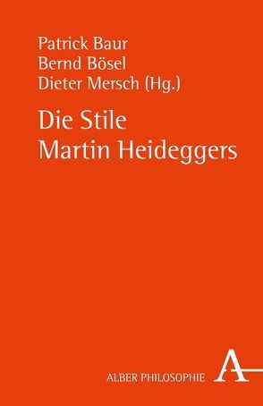 Die Stile Martin Heideggers von Baur,  Patrick, Boelderl,  Artur R, Böhler,  Arno, Bösel,  Bernd, Flatscher,  Matthias, Lindberg,  Susanna, Manhartseder,  Sandra, Mersch,  Dieter, Navigante,  Adrián, Roesner,  Martina, Trawny,  Peter, Zeillinger,  Peter