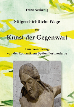 Stilgeschichtliche Wege zur Kunst der Gegenwart von Neckenig,  Franz