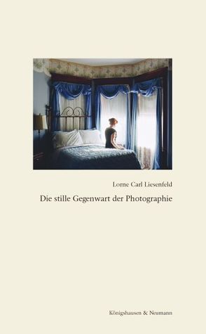 Die stille Gegenwart der Photographie von Liesenfeld,  Lorne Carl