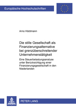 Die stille Gesellschaft als Finanzierungsalternative bei grenzüberschreitender Unternehmenstätigkeit von Höötmann,  Arno