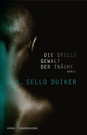 Die stille Gewalt der Träume von Duiker,  K. Sello, Reker,  Judith, Wussow,  Indra