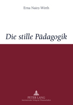 Die stille Pädagogik von Nairz-Wirth,  Erna