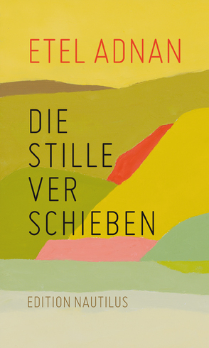 Die Stille verschieben von Adnan,  Etel, Ruschkowski,  Klaudia