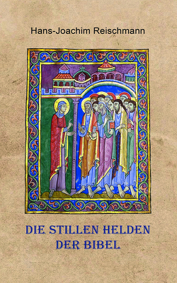 Die stillen Helden der Bibel von Reischmann,  Hans-Joachim