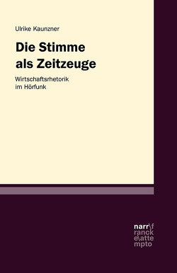 Die Stimme als Zeitzeugin – Werberhetorik im Hörfunk von Kaunzner,  Ulrike A