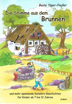 Die Stimme aus dem Brunnen und mehr spannende Detektiv-Geschichten für Kinder ab 7 bis 12 Jahren von Täger-Fiedler,  Beate