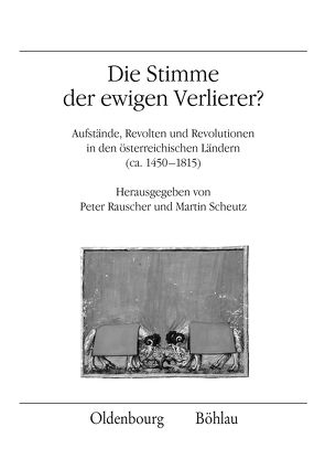 Die Stimme der ewigen Verlierer? von Behringer,  Wolfgang, Blickle,  Peter, Cechura,  Jaroslav, Fuchs,  Martina, Gruber,  Elisabeth, Holenstein,  André, Landsteiner,  Erich, Maur,  Eduard, Pálffy,  Géza, Pühringer,  Andrea, Rauscher,  Peter, Schennach,  Martin P., Scheutz,  Martin, Schunka,  Alexander, Stefanec,  Natasa, Stockinger,  Thomas, Strohmeyer,  Arno, Vocelka,  Karl, Weber,  Matthias, Winkelbauer,  Thomas, Würgler,  Andreas