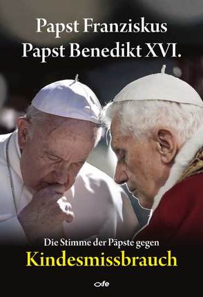 Die Stimme der Päpste gegen Kindesmissbrauch von Papst Benedikt XVI. em., Papst Franziskus