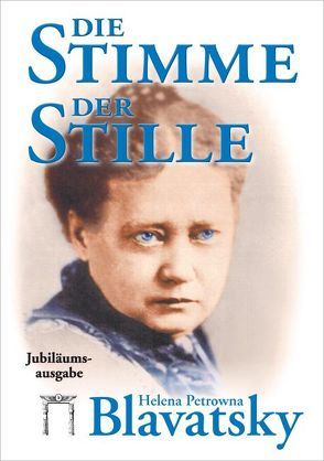 Die Stimme der Stille von Ackermann,  Bärbel, Blavatsky,  Helena Petrowna, Knoblauch,  Hermann