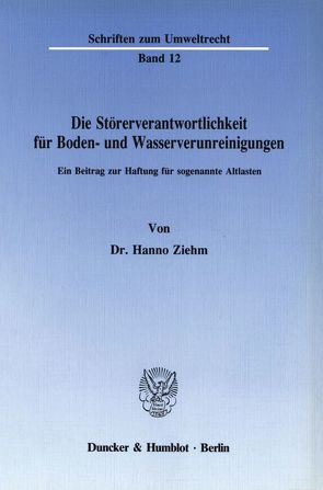 Die Störerverantwortlichkeit für Boden- und Wasserverunreinigungen. von Ziehm,  Hanno