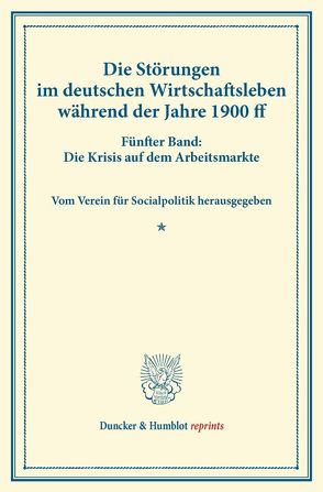 Die Störungen im deutschen Wirtschaftsleben während der Jahre 1900 ff. von Verein für Socialpolitik