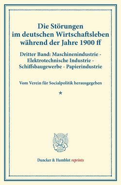 Die Störungen im deutschen Wirtschaftsleben während der Jahre 1900 ff. von Verein für Socialpolitik