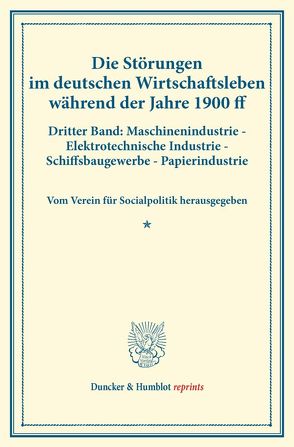 Die Störungen im deutschen Wirtschaftsleben während der Jahre 1900 ff. von Verein für Socialpolitik