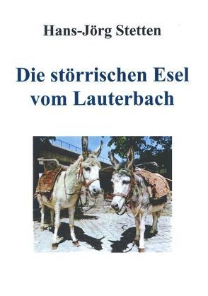 Die störrischen Esel vom Lauterbach von Stetten,  Hans J