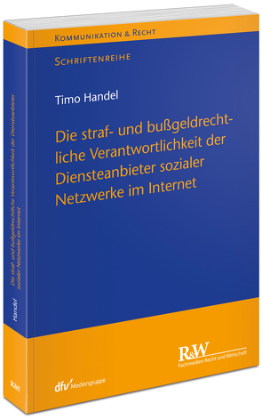 Die straf- und bußgeldrechtliche Verantwortlichkeit der Diensteanbieter sozialer Netzwerke im Internet von Handel,  Timo