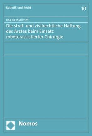 Die straf- und zivilrechtliche Haftung des Arztes beim Einsatz roboterassistierter Chirurgie von Blechschmitt,  Lisa