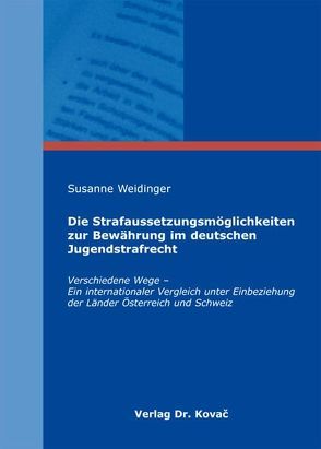 Die Strafaussetzungsmöglichkeiten zur Bewährung im deutschen Jugendstrafrecht von Weidinger,  Susanne