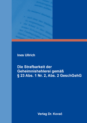 Die Strafbarkeit der Geheimnishehlerei gemäß § 23 Abs. 1 Nr. 2, Abs. 2 GeschGehG von Ullrich,  Ines