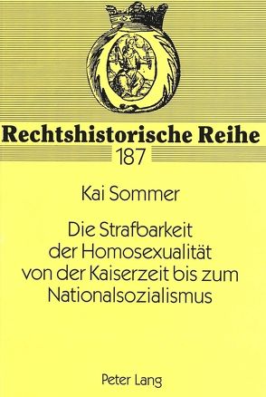 Die Strafbarkeit der Homosexualität von der Kaiserzeit bis zum Nationalsozialismus von Sommer,  Kai